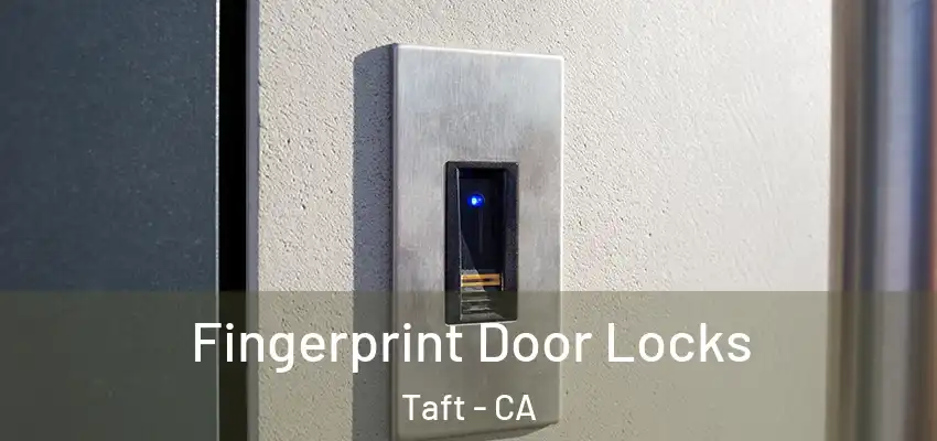  Fingerprint Door Locks Taft - CA